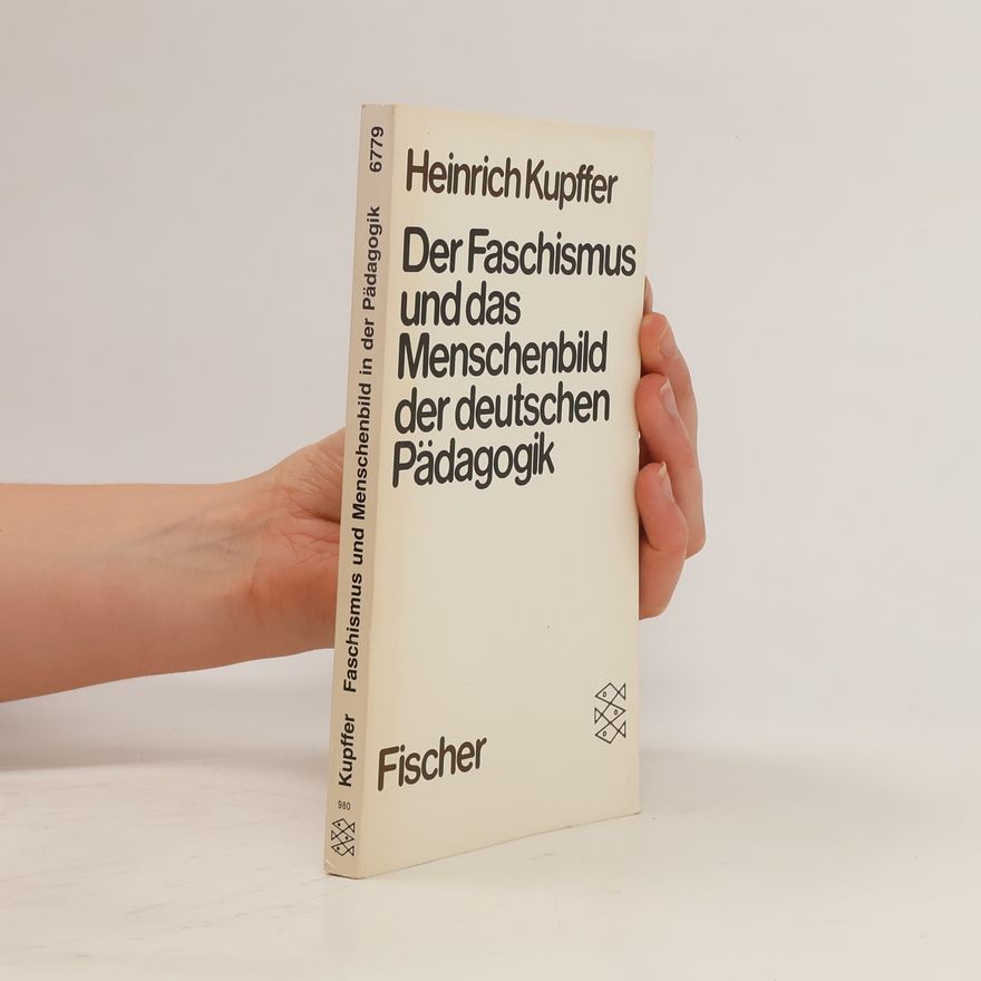 Heinrich Kupffer Der Faschismus und das Menschenbild in der deutschen Pädagogik