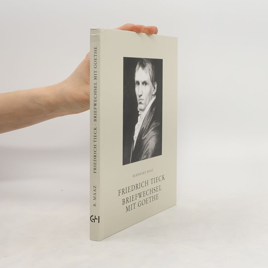Bernhard Maaz Friedrich Tieck - Briefwechsel mit Goethe