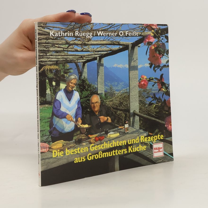 Kathrin Rüegg Die besten Geschichten und Rezepte aus Großmutters Küche