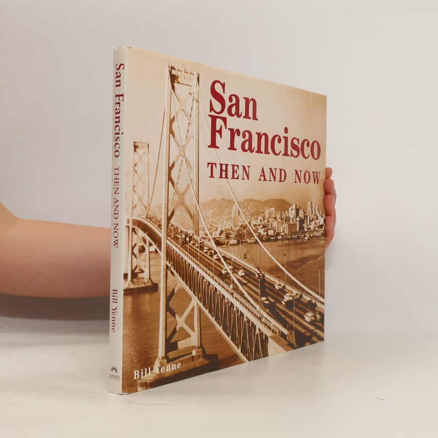 Bill Yenne San Francisco then and now