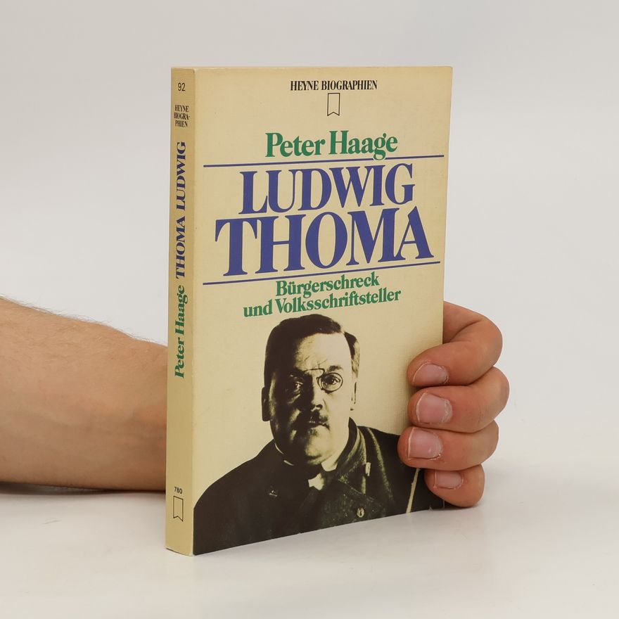 Peter Haage Ludwig Thoma: Bürgerschreck und Volksschriftsteller