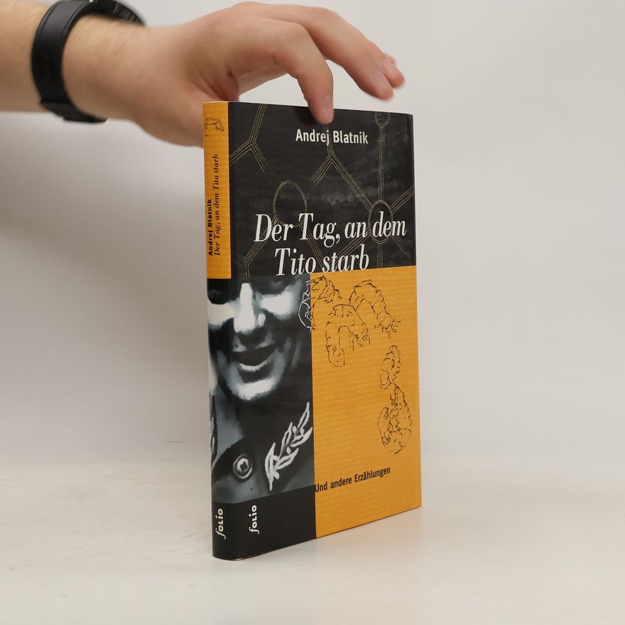 Andrej Blatnik Der Tag, an dem Tito starb und andere Erzählungen