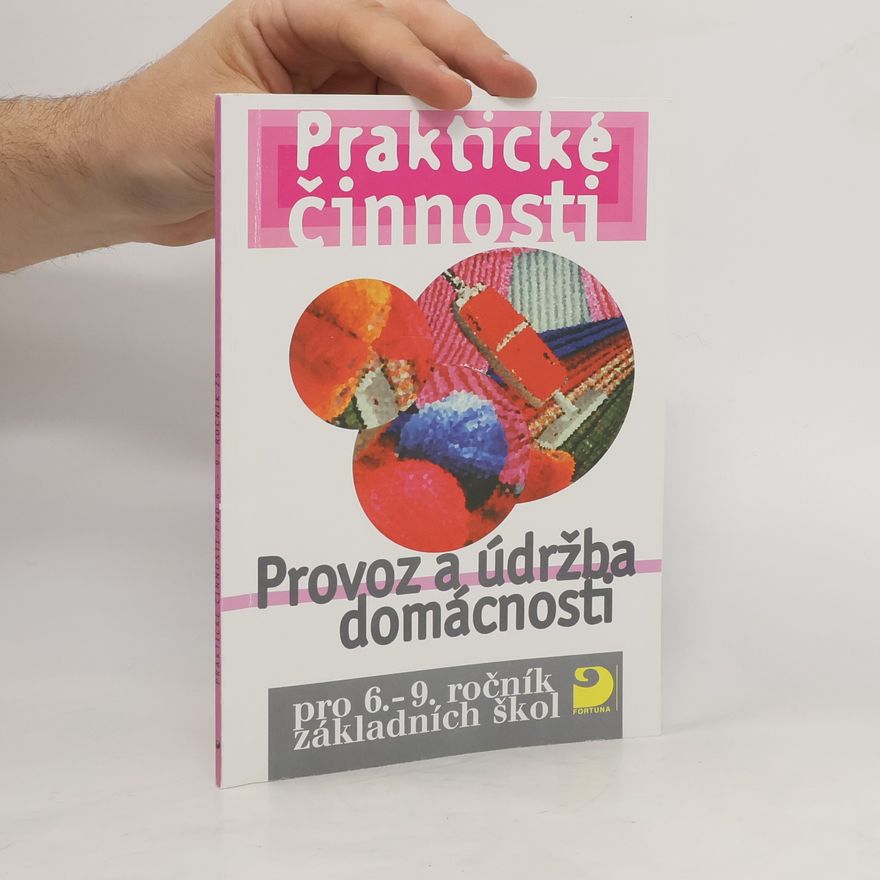 František Mošna Provoz a údržba domácnosti : praktické činnosti pro 6.-9. ročník základních škol