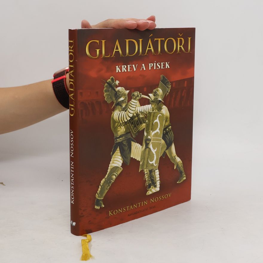 Konstantin Nossov Gladiátoři - Krev a písek