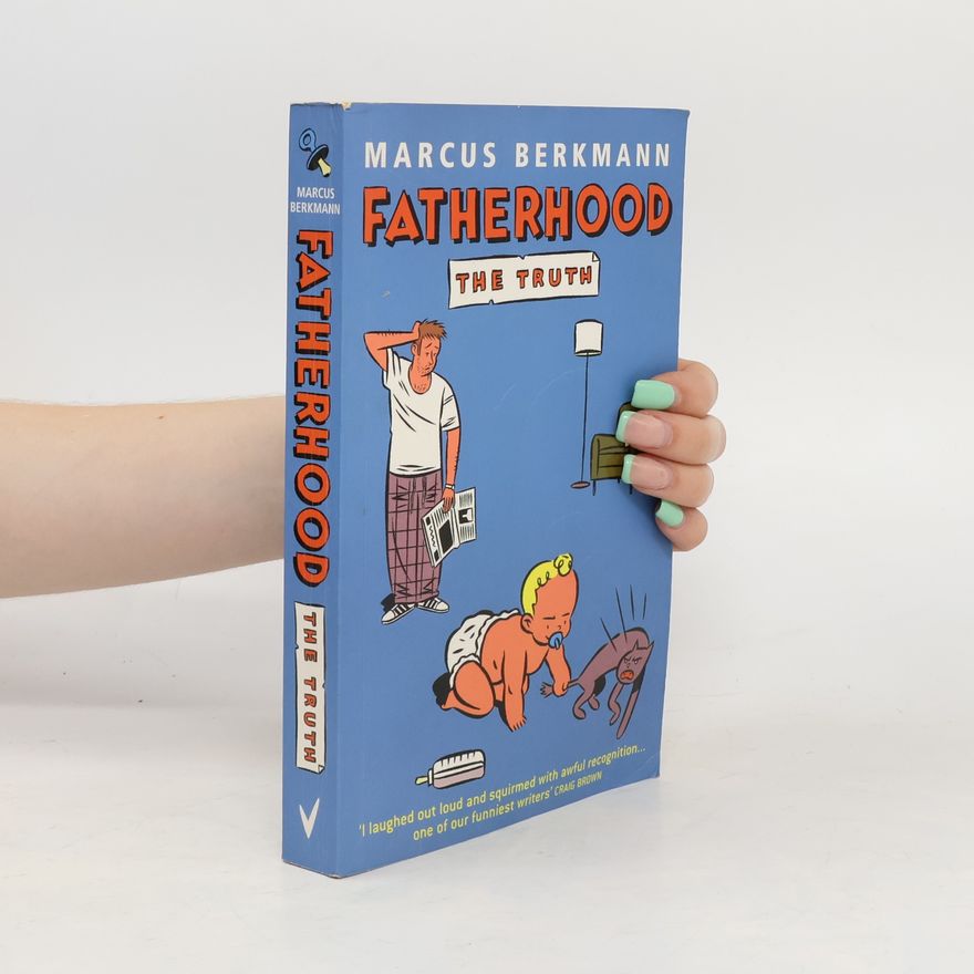 Marcus Berkmann Fatherhood: The Truth
