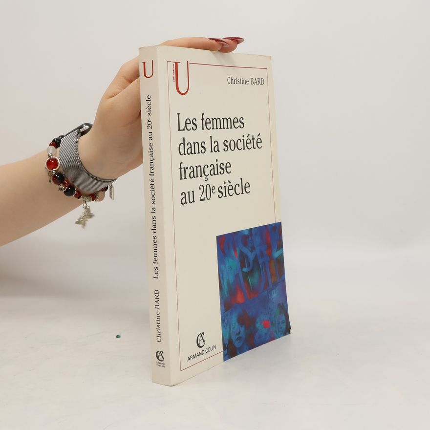 Christine Bard Les femmes dans la société française au 20e siècle