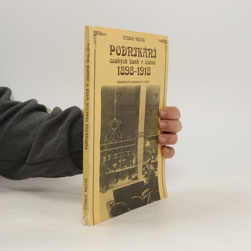 Ctibor Nečas Podnikání českých bank v cizině 1898-1918