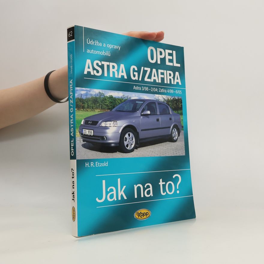 Hans-Rüdiger Etzold Údržba a opravy automobilů. Opel Astra G/Zafira (Astra 3/98-2/04; 4/99-6/05). Jak na to?