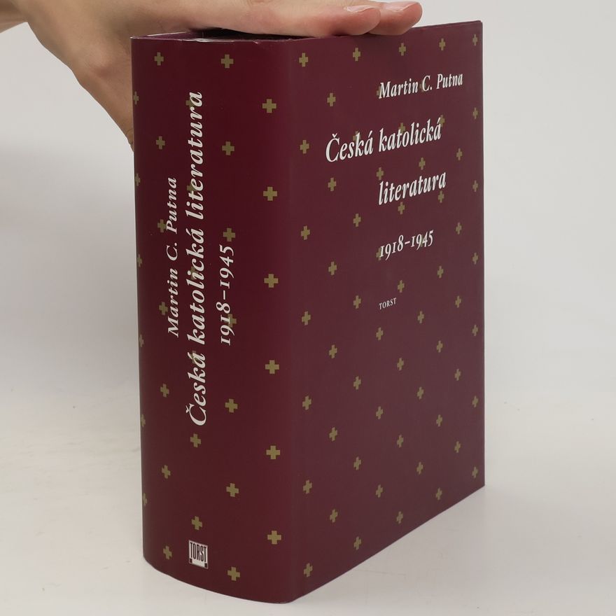 Martin C. Putna Česká katolická literatura v kontextech : 1918-1945
