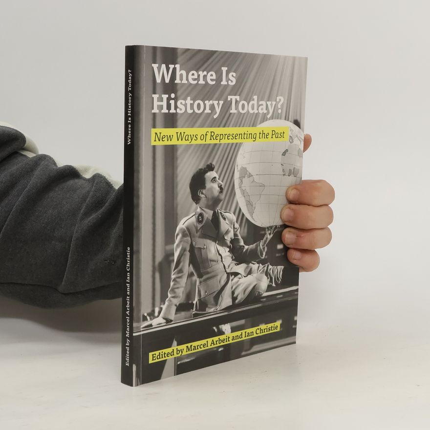 Ian Christie Where is history today? : new ways of representing the past