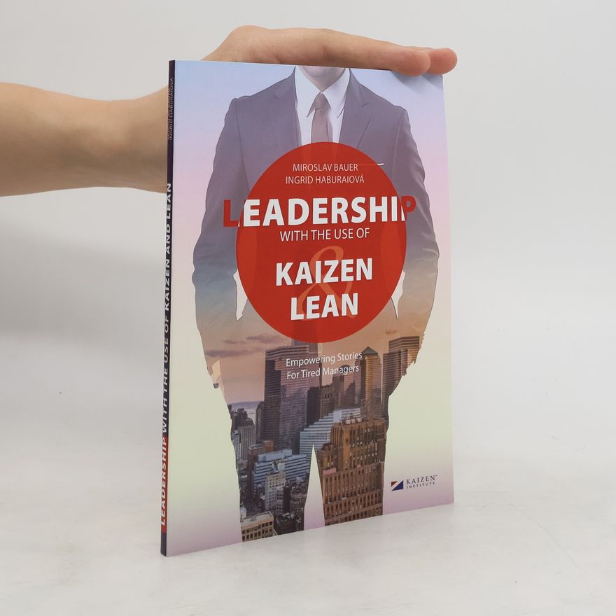 Ingrid Haburaiová Leadership with the use of Kaizen and Lean : empowering stories for tired managers