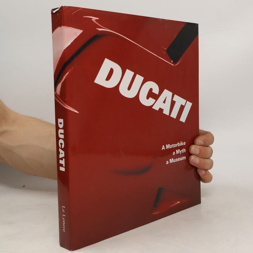 Marco Masetti Ducati. A Motorbike, a Myth, a Museum