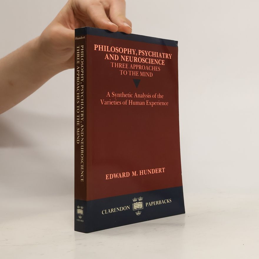 Edward M. Hundert Three Approaches to the Mind. A Synthetic Analysis of the Varieties of Human Experienc
