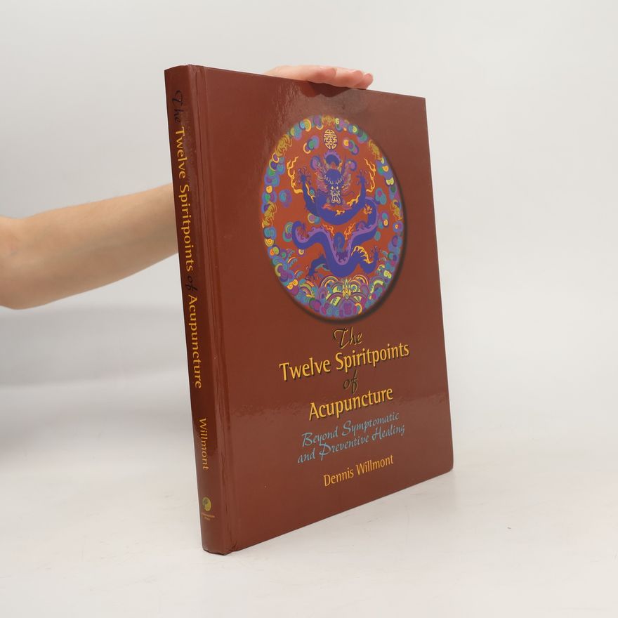 Dennis Willmont The Twelve Spiritpoints of Acupuncture
