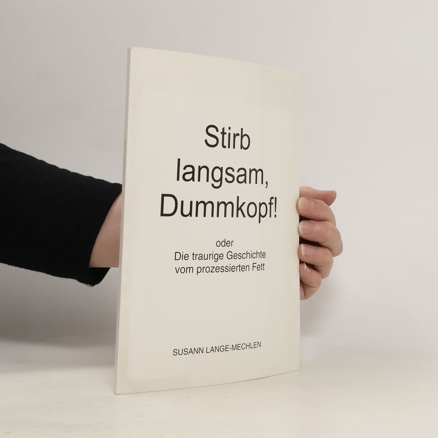 Susann Lange Mechlen Stirb langsam, Dummkopf! Oder die traurige Geschichte vom prozessierten Fett