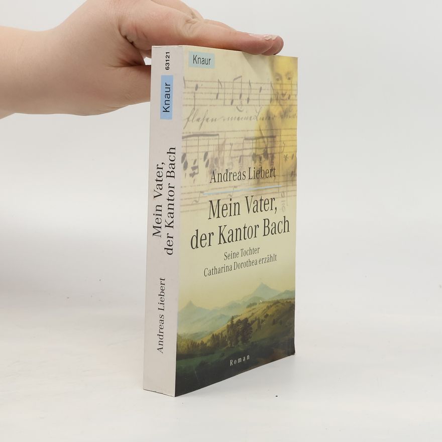 Andreas Liebert Mein Vater, der Kantor Bach
