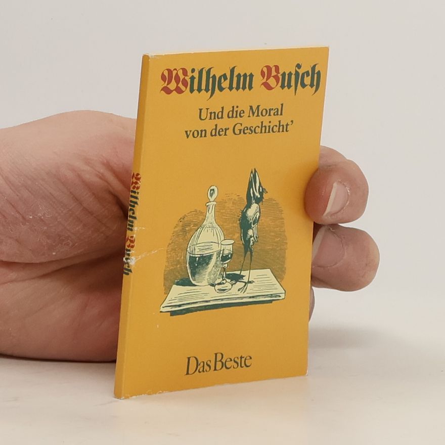 Wilhelm Busch Und die Moral von der Geschicht