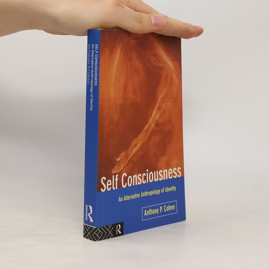 Anthony Cohen Self consciousness: an alternative anthropology of identity
