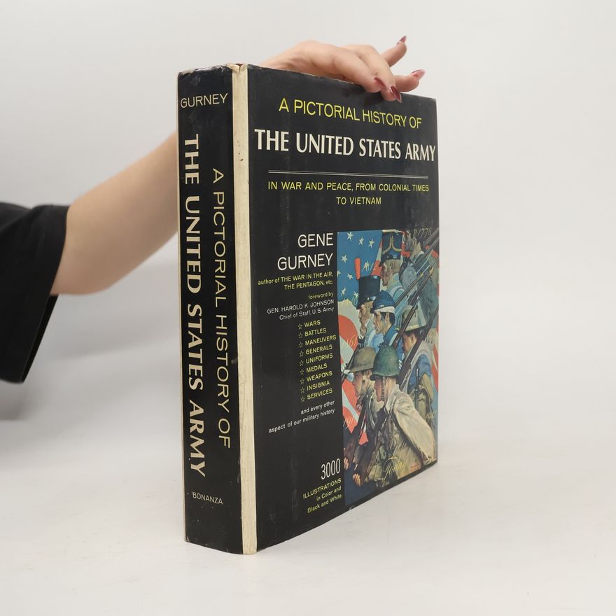 Gene Gurney A Pictorial History of the United States Army in War and Peace, From Colonial Times to Vietnam