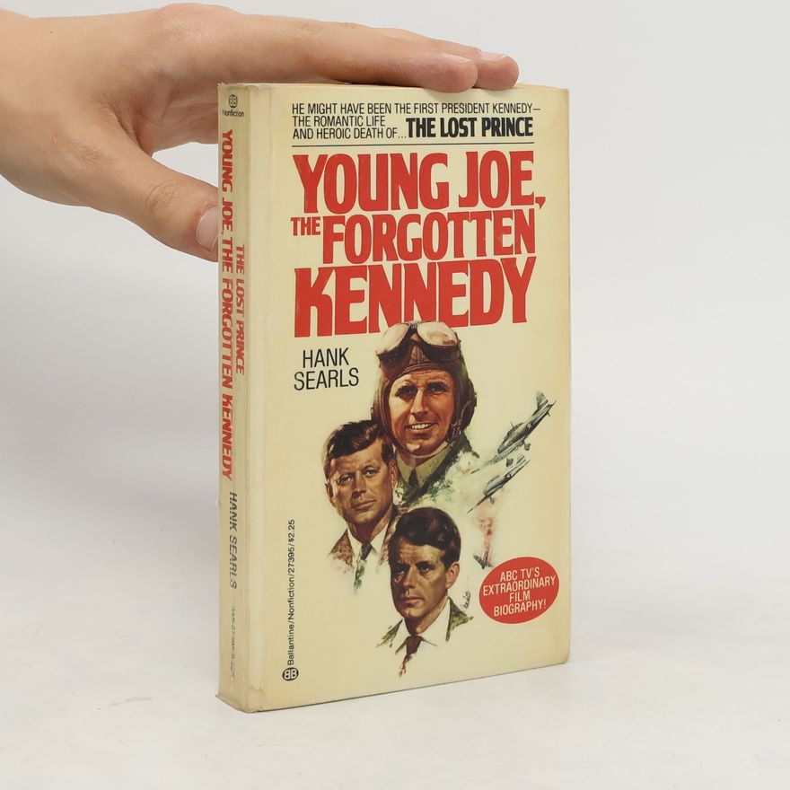 Hank Searls Young Joe, the Forgotten Kennedy