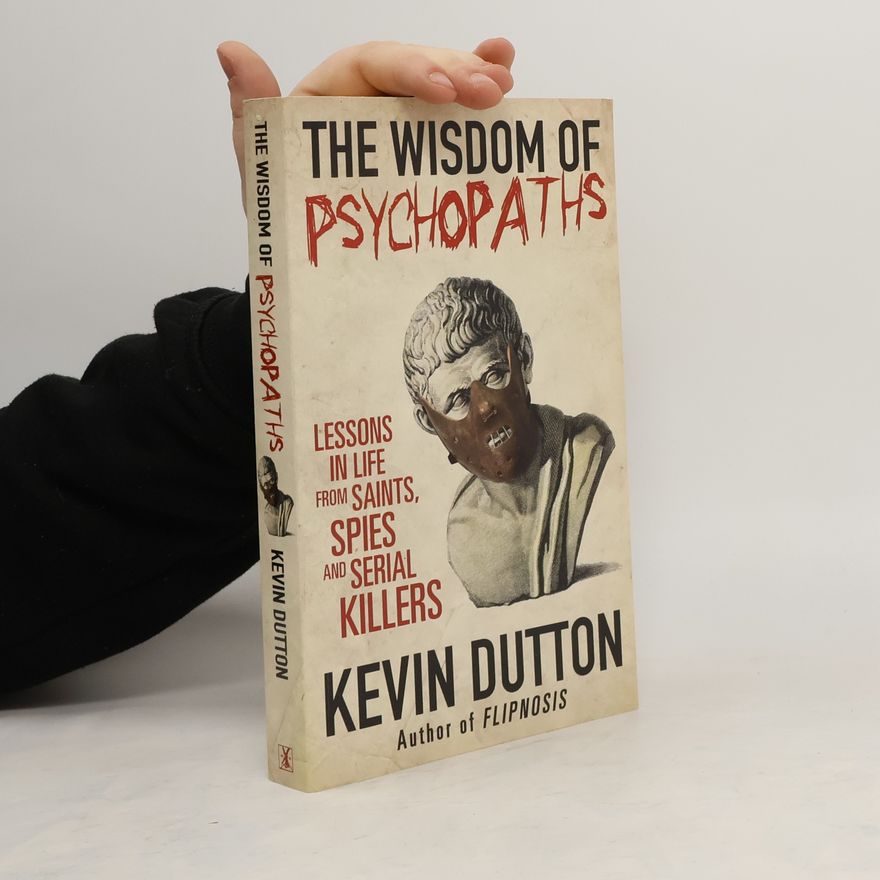 Kevin Dutton The Wisdom of Psychopaths
