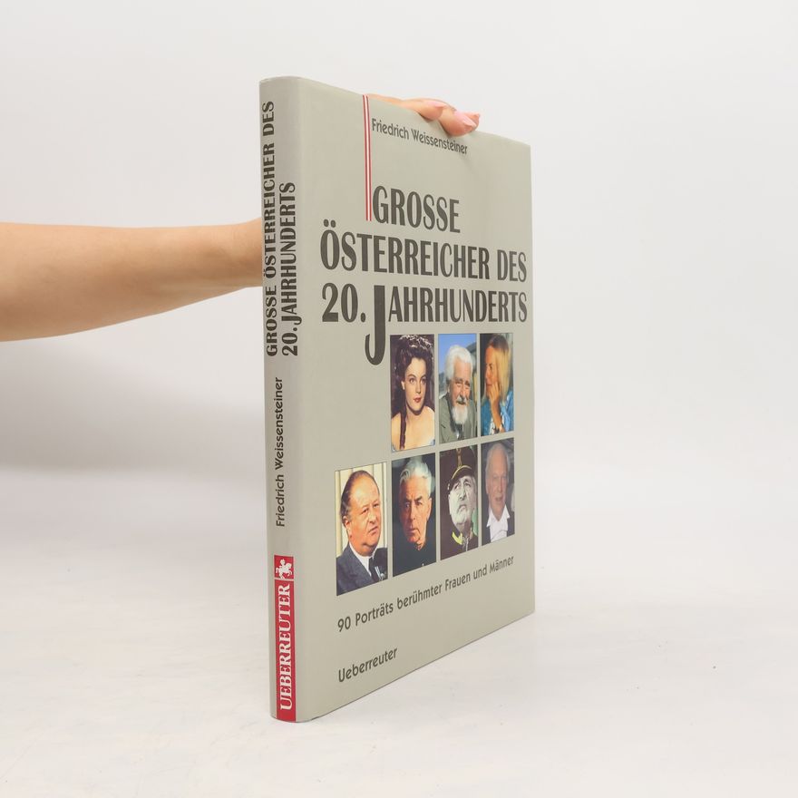 Friedrich Weissensteiner Grosse Österreicher des 20. Jahrhunderts