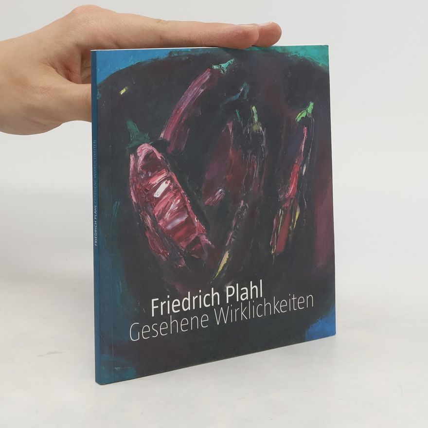 Kolektiv autorů Friedrich Plahl. Gesehene Wirklichkeiten