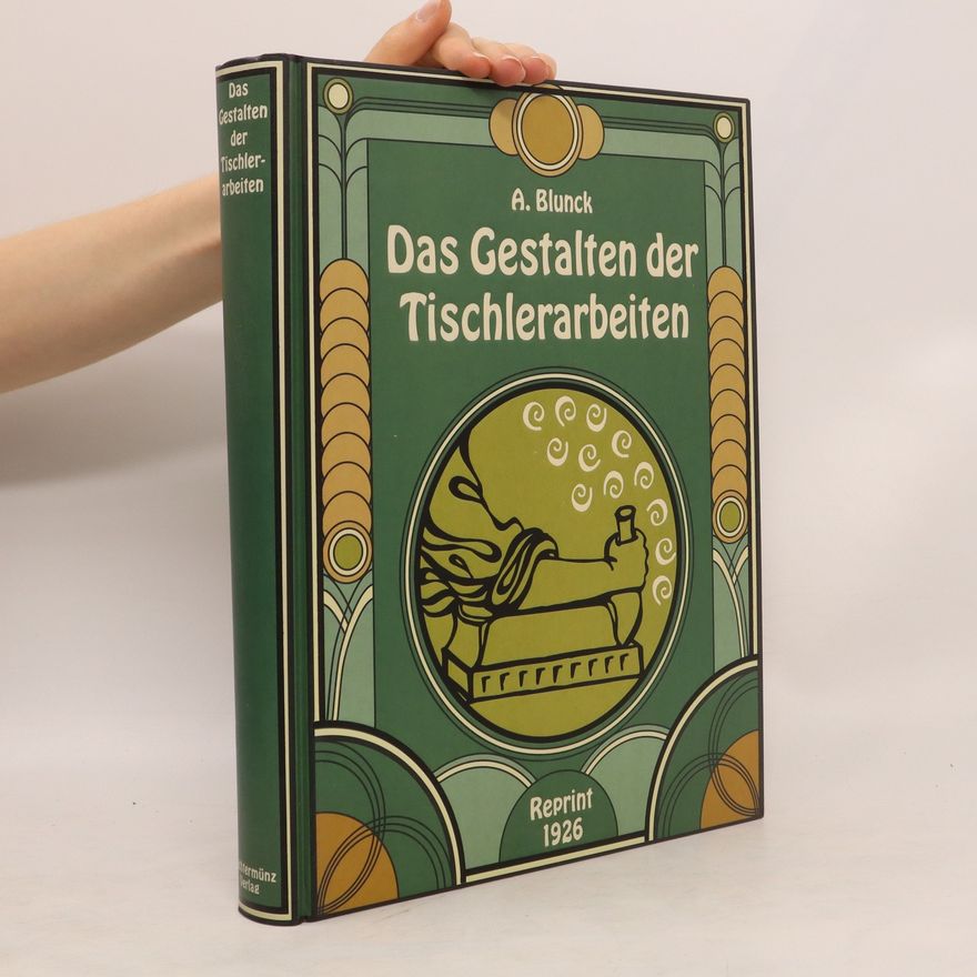 August Blunck Das Gestalten der Tischlerarbeiten