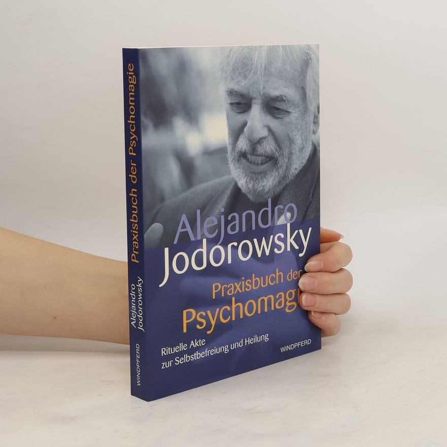 Alejandro Jodorowsky Praxisbuch der Psychomagie