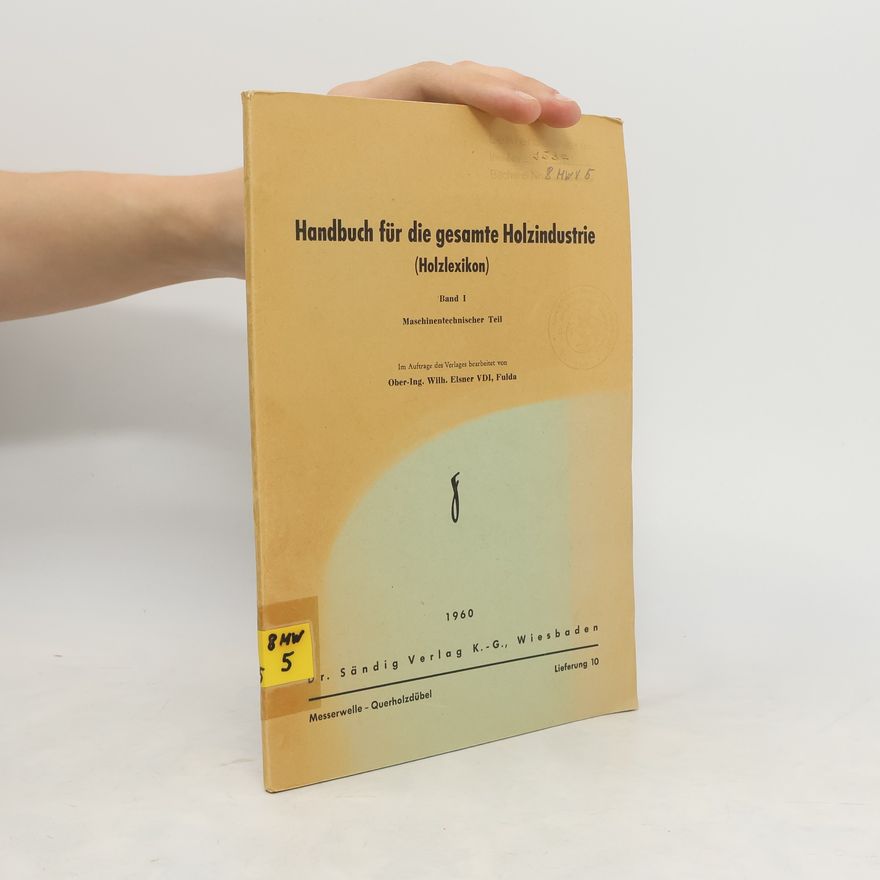 Wilhelm Elsner Handbuch für die gesamte Holzindustrie Band 1