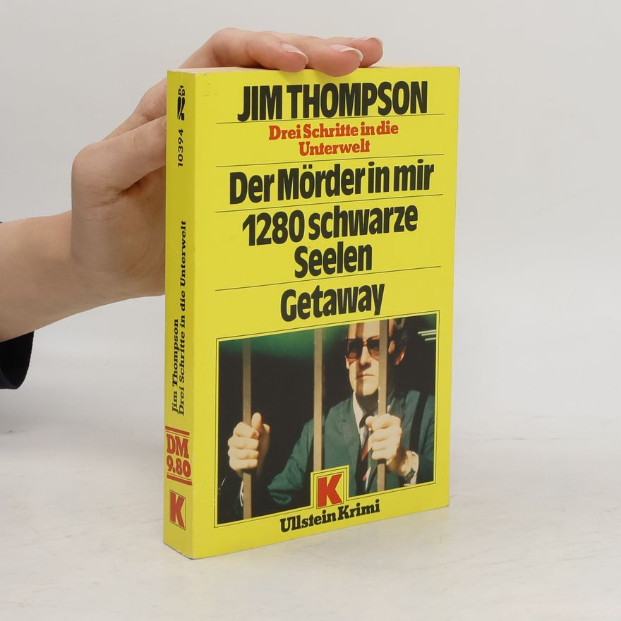 Jim Thompson Der Mörder in mir. Tausendzweihundertachtzig schwarze Seelen. Getaway. Drei Schritte in die Unterwelt. Krimis