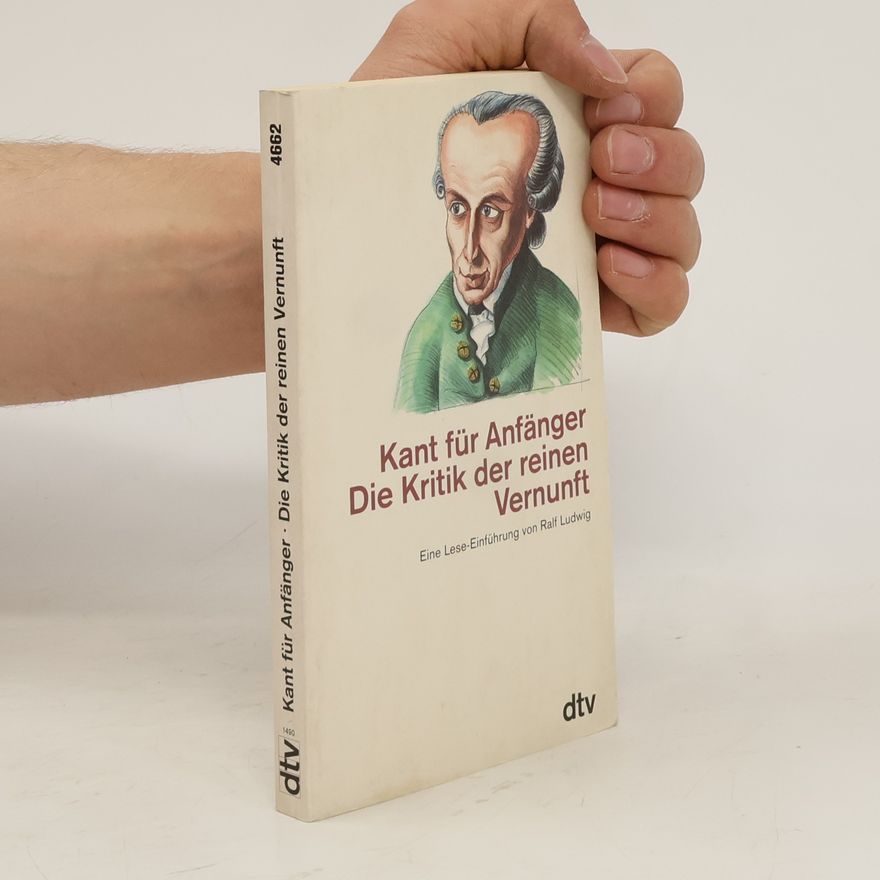 Ralf Ludwig Kant für Anfänger: Die Kritik der reinen Vernunft
