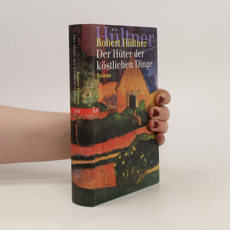 Robert Hültner Der Hüter der köstlichen Dinge