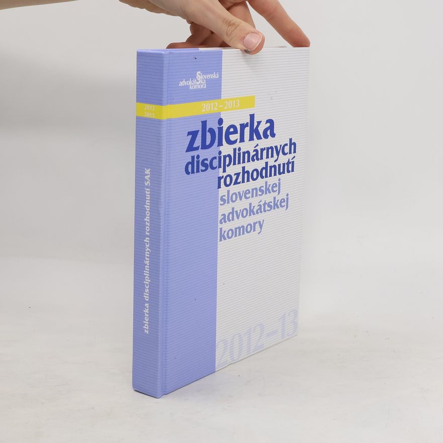 Ľubomír Hrežďovič Zbierka disciplinárnych rozhodnutí Slovenskej advokátskej komory 2012-2013