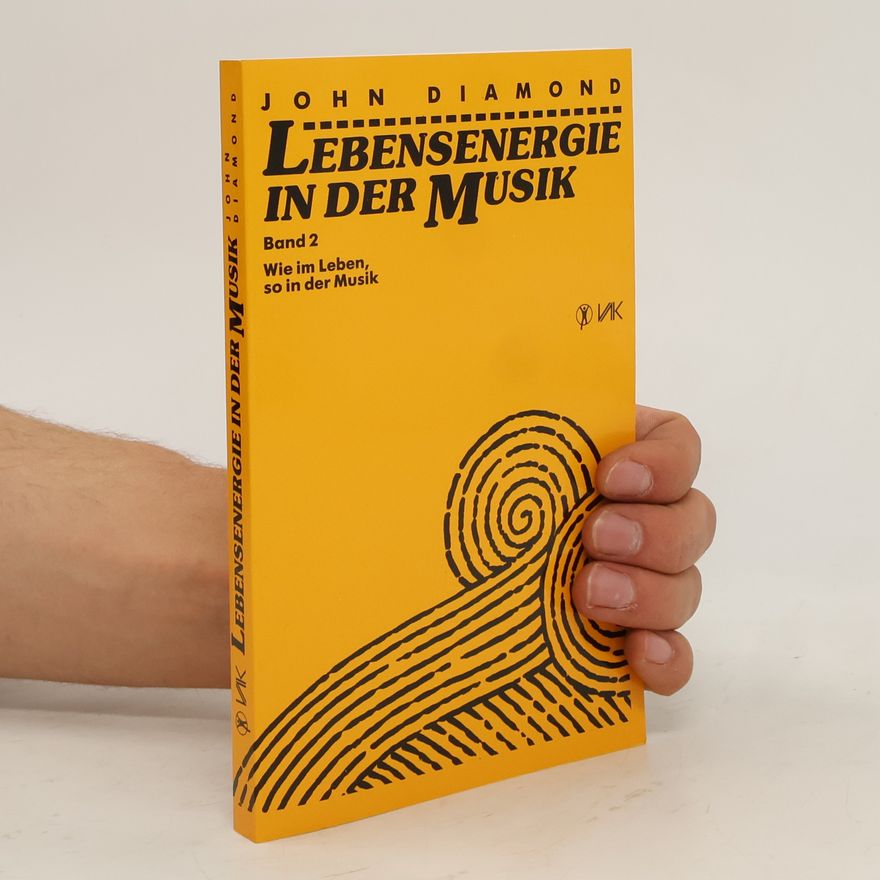 John Diamond Lebensenergie in der Musik. Bd. 2., Wie im Leben, so in der Musik