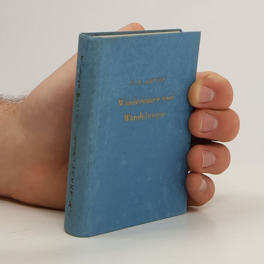 Ernst Moritz Arndt Wanderungen und Wandelungen mit dem Reichsfreiherrn vom Stein