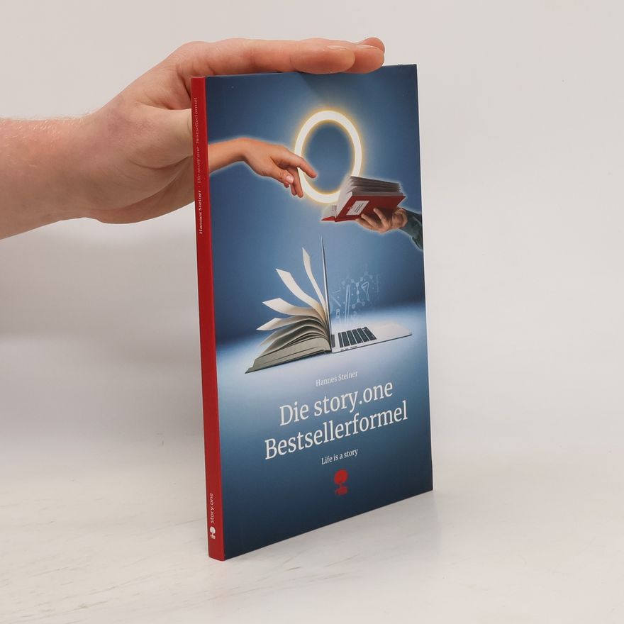 Hannes Steiner Die story.one Bestsellerformel. Life is a Story - story.one