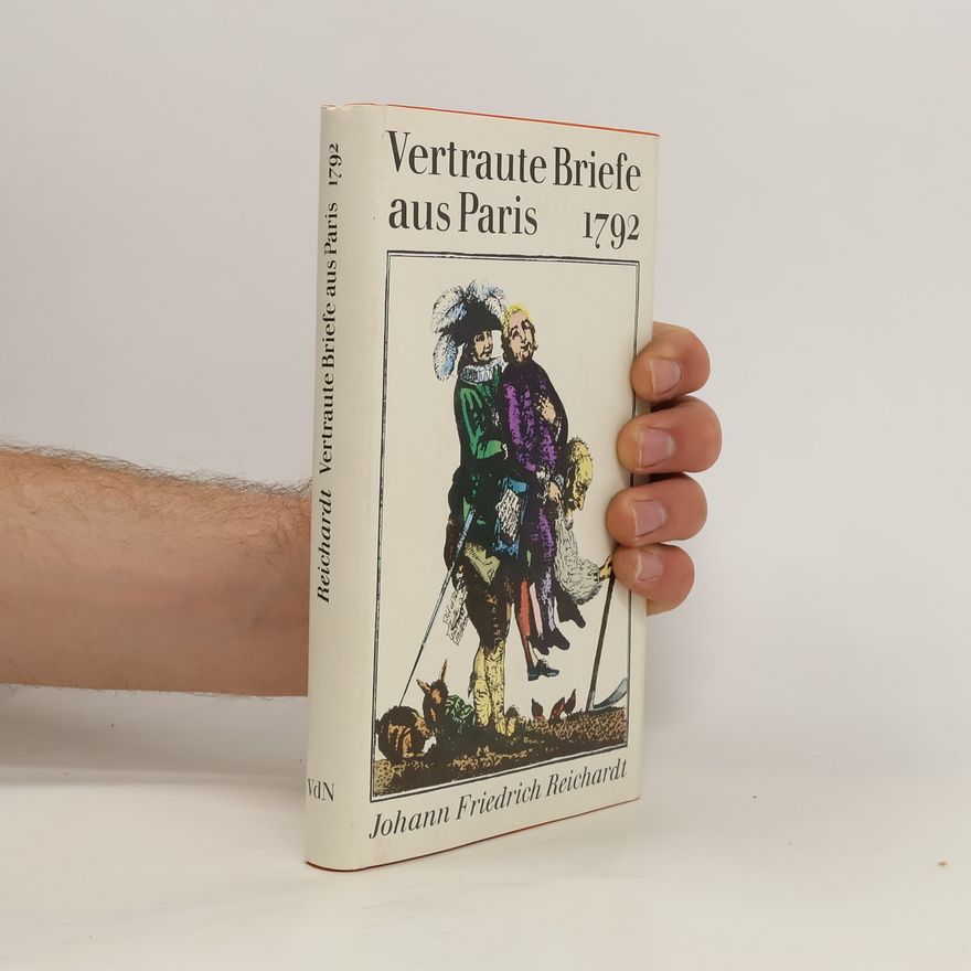 Johann Friedrich Reichardt Vertraute Briefe aus Paris 1792