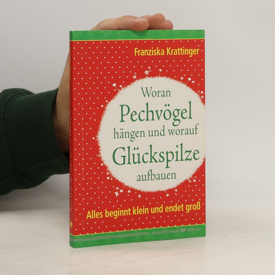 Franziska Krattinger Woran Pechvögel hängen und worauf Glückspilze aufbauen