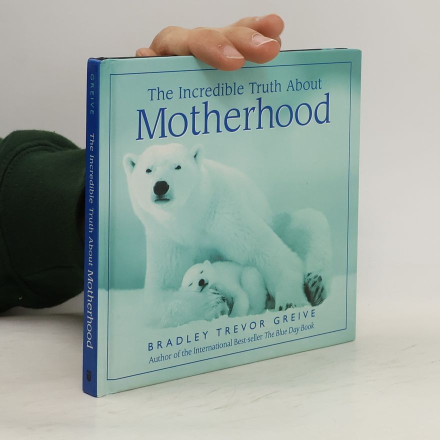 Greive Bradley Trevor The Incredible Truth About Mothers