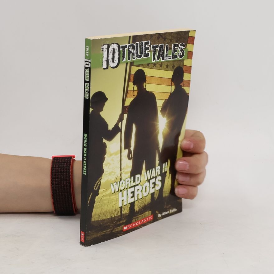 Allan Zullo 10 True Tales. World War II Heroes