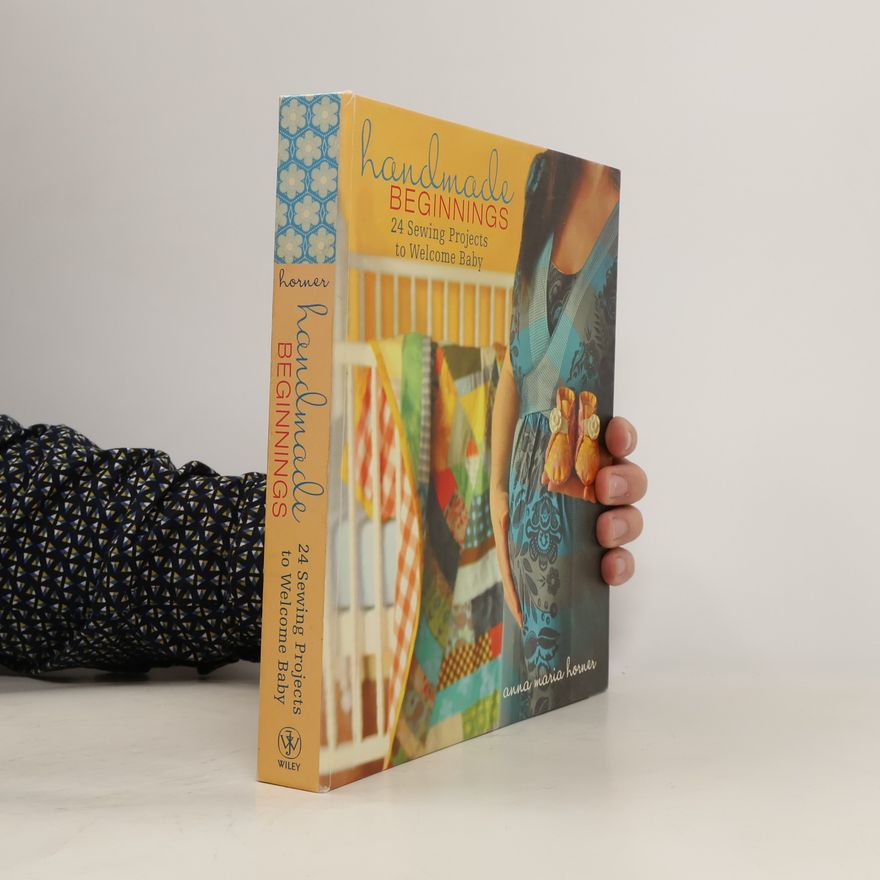 Anna Maria Horner Handmade Beginnings. 24 Sewing Projects to Welcome Baby