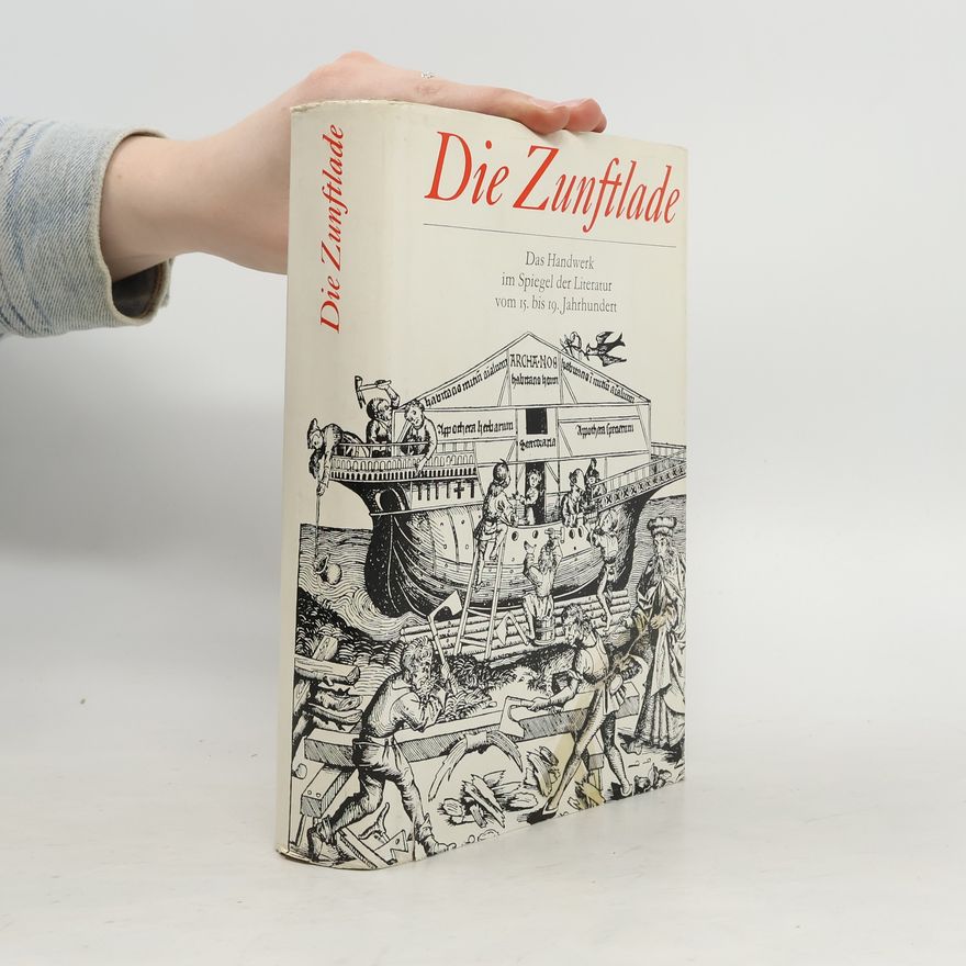 AA.VV. Die Zunftlade : das Handwerk vom 15. bis 19. Jahrhundert im Spiegel der Literatur