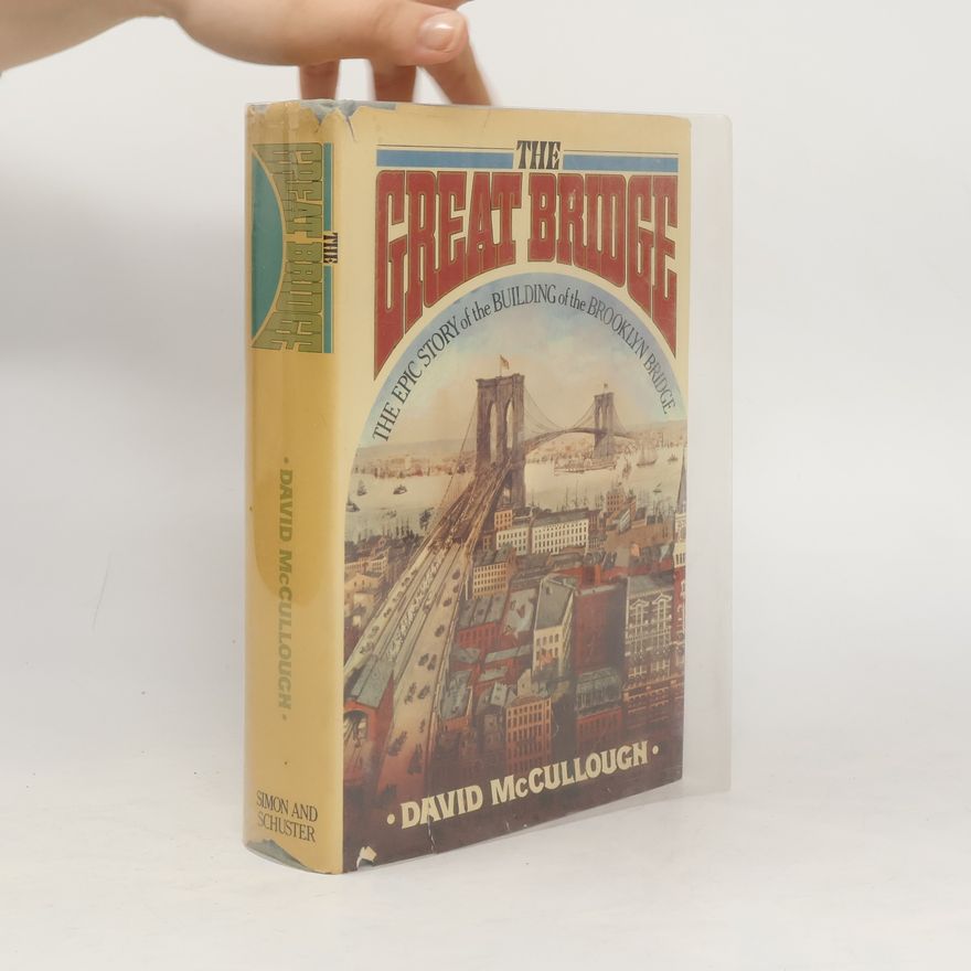 David McCullough The Great Bridge The Epic Story of the Building of the Brooklyn Bridge