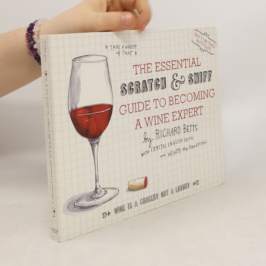Richard Betts The Essential Scratch & Sniff Guide to Becoming a Wine Expert