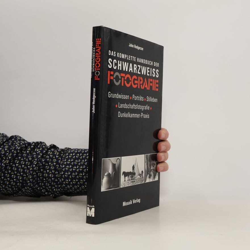 John Hedgecoe Das komplette Handbuch der Schwarzweissfotografie