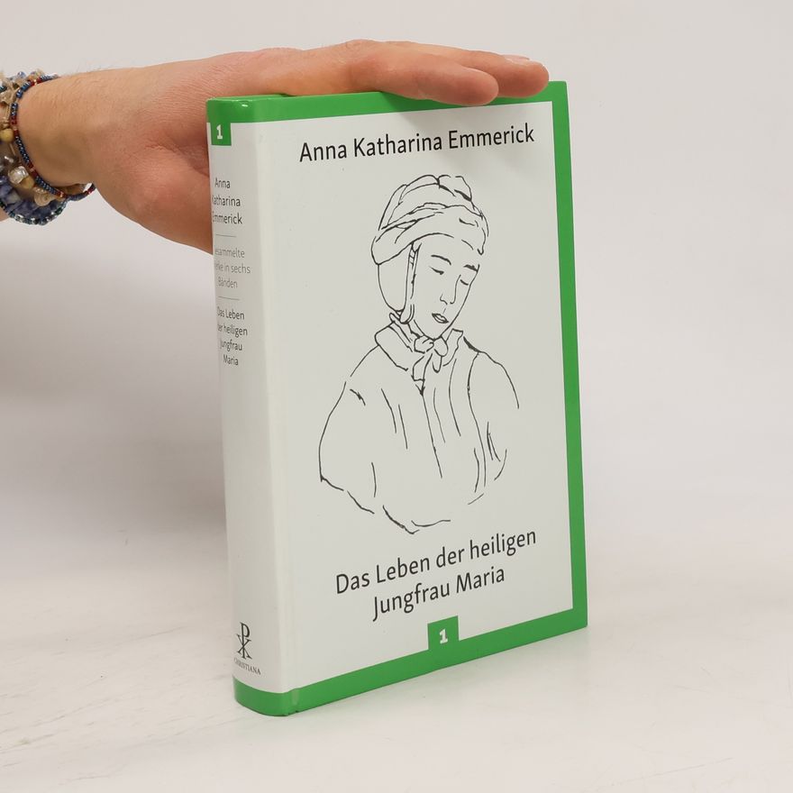 Anne Catherine Emmerich Das Leben der heiligen Jungfrau Maria 1