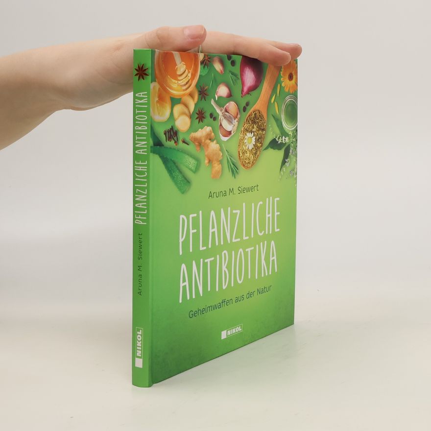 Aruna M. Siewert Pflanzliche Antibiotika