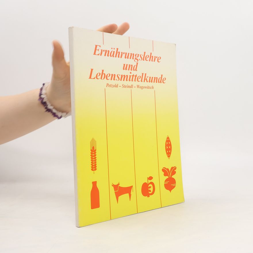 Christine Wogowitsch Ernährungslehre und Lebensmittelkunde : Ein Lern- und Arbeitsbuch über richtige Ernährung und Vervendung der Lebensmittel