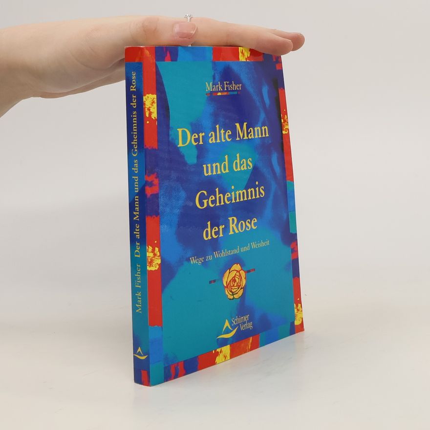 Mark Fisher Der alte Mann und das Geheimnis der Rose